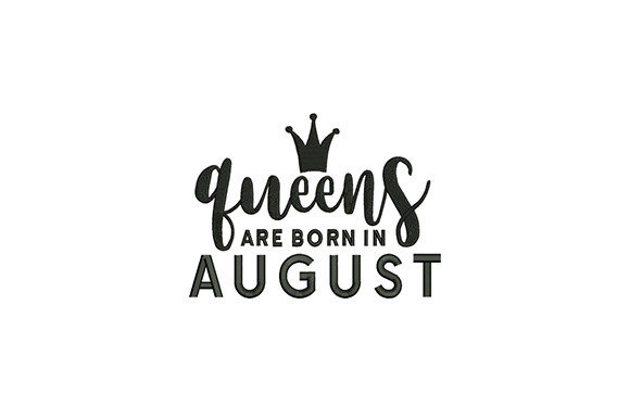 Queens Are Born in August